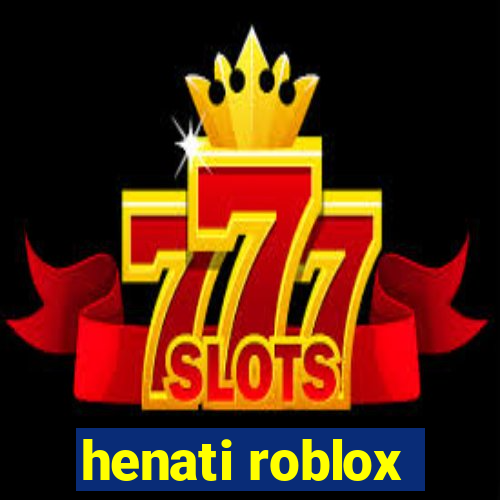 henati roblox